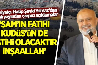 Şevki Yılmaz'dan canlı yayında çarpıcı açıklamalar: Şam’ın fatihi, Kudüs’ün de fatihi olacaktır