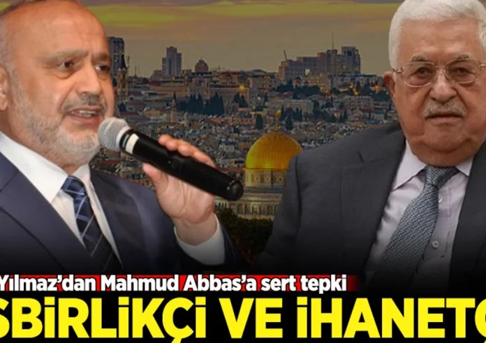 Şevki Yılmaz’dan Mahmud Abbas’a sert tepki