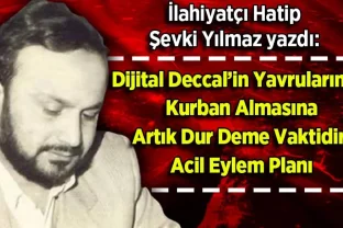 Şevki Yılmaz yazdı: Dijital Deccal’in Yavrularımızı Kurban Almasına Artık Dur Deme Vaktidir!