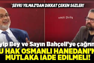 Tayyip Bey ve Sayın Bahçeli’ye çağrımdır! Bu hak Osmanlı Hanedanı’na mutlaka iade edilmeli!