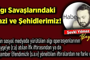 Şevki Yılmaz yazdı: Algı Savaşlarındaki Gazi ve Şehidlerimiz!